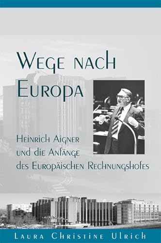 9783830677314: Wege nach Europa: Heinrich Aigner und die Anfnge des Europischen Rechnungshofes