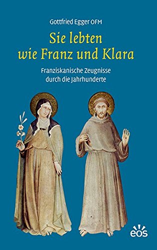 Stock image for Sie lebten wie Franz und Klara: Franziskanische Zeugnisse durch die Jahrhunderte for sale by medimops