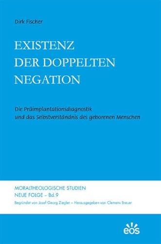 Stock image for Existenz der doppelten Negation: Die Präimplantationsdiagnostik und das Selbstverständnis des geborenen Menschen for sale by WorldofBooks