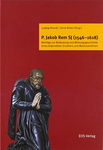 Beispielbild fr P. Jakob Rem SJ (1546-1618): Beitrge zur Bedeutung und Wirkungsgeschichte eines begnadeten Erziehers und Marienverehrers zum Verkauf von medimops