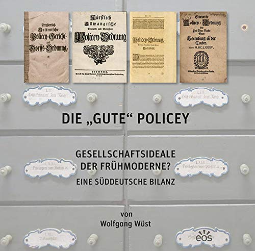 Stock image for Die "gute" Policey: Gesellschaftsideale der Frhmoderne? Eine sddeutsche Bilanz for sale by medimops