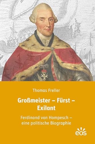 Großmeister - Fürst - Exilant : Ferdinand von Hompesch - eine politische Biographie - Thomas Freller