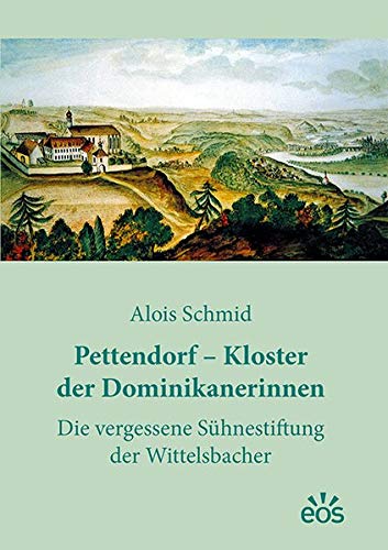 Beispielbild fr Pettendorf - Kloster der Dominikanerinnen: Die vergessene Shnestiftung der Wittelsbacher zum Verkauf von Buchpark