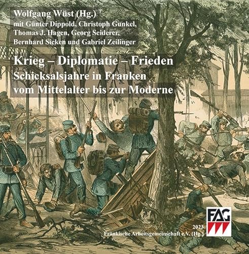 Stock image for Krieg - Diplomatie - Frieden: Schicksalsjahre in Franken vom Mittelalter bis zur Moderne for sale by Revaluation Books