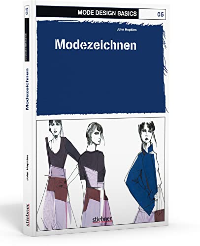 Mode Design Basics 05. Modezeichnen: Zweig der Modeindustrie, der mit der Herstellung von Stoffen befasst ist. PopulÃ¤rer oder neuester Stil in Sachen Bekleidung, Haar, Dekoration oder Benehmen (9783830708568) by Hopkins, John