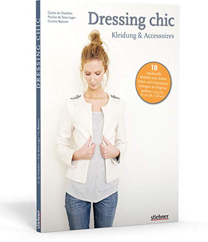 Beispielbild fr Dressing chic - Kleidung & Accessoires: 18 topaktuelle Modelle zum Selbernhen mit Schnittmusterbogen in Originalgre zum Verkauf von medimops