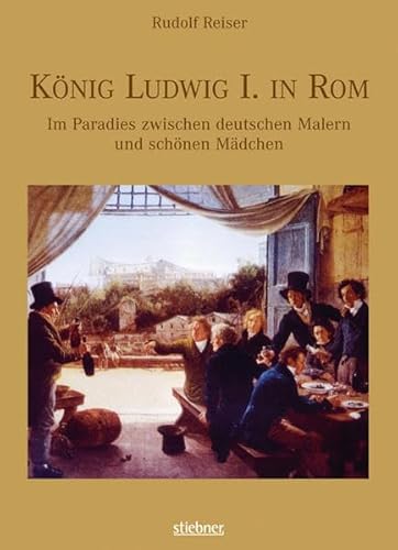 Beispielbild fr Knig Ludwig I. in Rom Im Paradies mit deutschen Malern und schnen Mdchen zum Verkauf von medimops