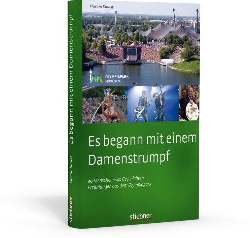 9783830710530: Es begann mit einem Damenstrumpf - 40 Menschen - 40 Geschichten - Erzhlungen aus dem Olympiapark: Gesichter und Geschichten von 1972 bis heute