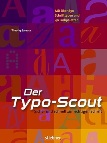 Der Typo-Scout Sicher und schnell zur richtigen Schrift. Mit 850 Schriften u. 40 Farb-Paletten