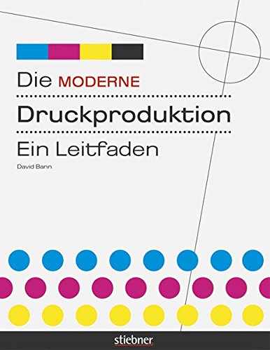 Imagen de archivo de Die moderne Druckproduktion: Ein Leitfaden a la venta por medimops