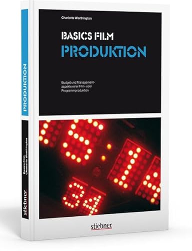 Basics Film: Produktion: Budget und Managementaspekte einer Film- oder Programmproduktion - Worthington, Charlotte