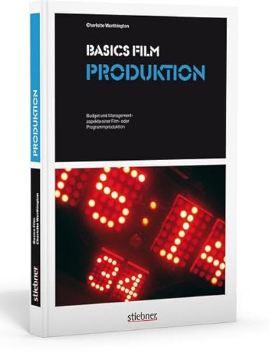 Basics Film Produktion. Budget und Managementaspekte einer Film- oder Programmproduktion.