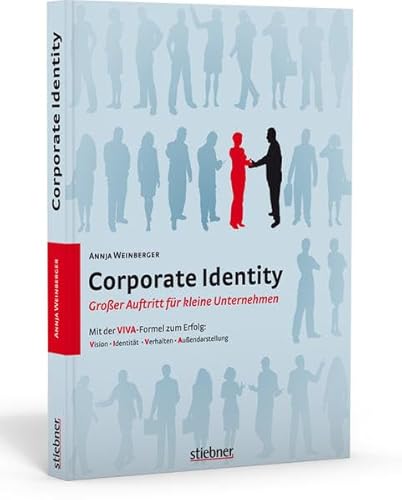 Corporate Identity - Großer Auftritt für kleine Unternehmen: Mit der VIVA-Formel zum Erfolg / Vision - Identität - Verhalten - Außendarstellung - Annja Weinberger