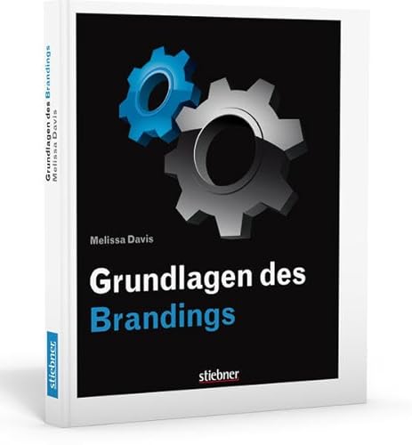 Beispielbild fr Grundlagen des Brandings: Aufgliederung von Marken, sich wandelnde Zielgruppen, Branding-Techniken, Wirkungseffekte einer Marke, Markenzukunft zum Verkauf von medimops