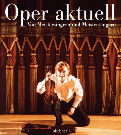Oper aktuell. Jahrbuch der Bayerischen Staatsoper: Oper aktuell, Die Bayerische Staatsoper 2004/200