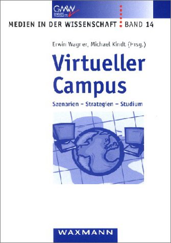 Virtueller Campus : Szenarien - Strategien - Studium. Erwin Wagner ; Michael Kindt (Hrsg.), Medien in der Wissenschaft ; Bd. 14 - Wagner, Erwin [Hrsg.]