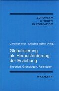 Beispielbild fr Globalisierung als Herausforderung der Erziehung : Theorien, Grundlagen, Fallstudien / mit Widmung des Mitherausgebers Christoph Wulf / in deutscher und englischer Sprache Eurpean Studies in Education Volume 15 zum Verkauf von ralfs-buecherkiste