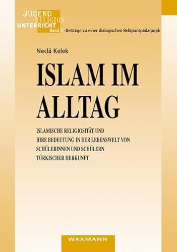 9783830911692: Islam im Alltag: Islamische Religisitt und ihre Bedeutung in der Lebenswelt von Schlerinnen und Schlern trkischer Herkunft: 7