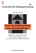 9783830912781: Vom Bootsflchtling zum Bundesbrger. Migration, Integration und schulischer Erfolg in einer vietnamesischen Exilgemeinschaft.