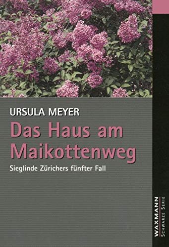 Das Haus am Maikottenweg: Sieglinde Zürichers fünfter Fall - Meyer, Ursula