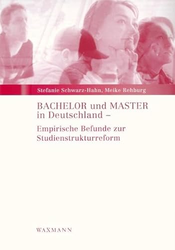 Bachelor und Master in Deutschland : empirische Befunde zur Studienstrukturreform. - Schwarz, Stefanie und Meike Rehburg