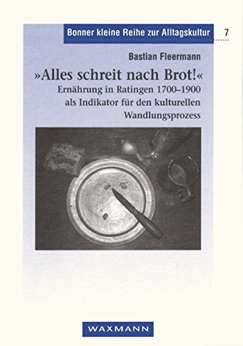 Stock image for Alles schreit nach Brot!": Ernhrung in Ratingen 1700-1900 als Indikator fr den kulturellen Wandlungsprozess for sale by medimops