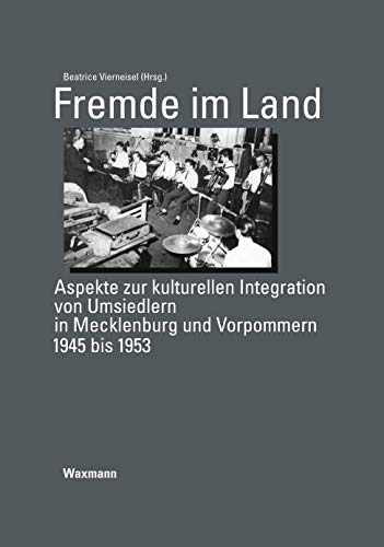 Stock image for Fremde im Land: Aspekte zur kulturellen Integration von Umsiedlern in Mecklenburg und Vorpommern 1945 bis 1953 (German Edition) for sale by Lucky's Textbooks