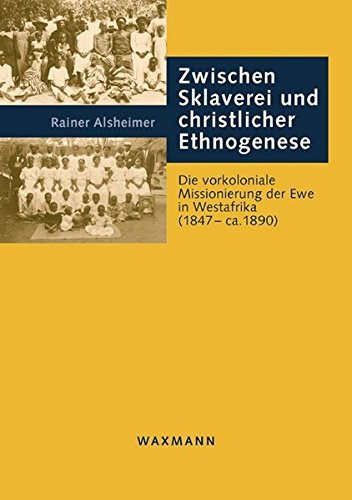 9783830917649: Zwischen Sklaverei und christlicher Ethnogenese: Die vorkoloniale Missionierung der Ewe in Westafrika (1847-ca.1890)