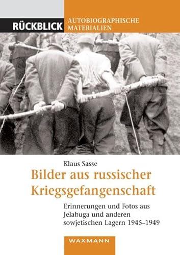 Stock image for Bilder Aus Russischer Kriegsgefangenschaft: Erinnerungen Und Fotos Aus Jelabuga Und Anderen Sowjetischen Lagern 1945-1949 for sale by Revaluation Books