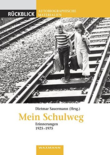 Mein Schulweg : Erinnerungen 1925 - 1975 - Sauermann, Dietmar (Herausgeber)