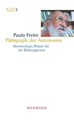 Pädagogik der Autonomie: Notwendiges Wissen für die Bildungspraxis - Paulo Freire
