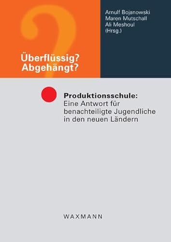 9783830919742: berflssig? Abgehngt?: Produktionsschule: Eine Antwort fr benachteiligte Jugendliche in den neuen Lndern