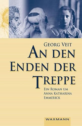 Beispielbild für An den Enden der Treppe: Ein Roman um Anna Katharina Emmerick zum Verkauf von medimops