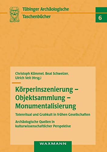 Stock image for K rperinszenierung - Objektsammlung - Monumentalisierung: Totenritual und Grabkult in frühen Gesellschaften:Archäologische Quellen in kulturwissenschaftlicher Perspektive for sale by Ria Christie Collections