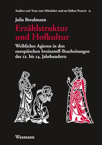 Stock image for Erzhlstruktur und Hofkultur: Weibliches Agieren in den europischen Iweinstoff-Bearbeitungen des 12. bis 14. Jahrhunderts (Studien und Texte zum Mittelalter und zur frhen Neuzeit) for sale by medimops