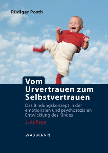 Beispielbild fr Vom Urvertrauen zum Selbstvertrauen: Das Bindungskonzept in der emotionalen und psychosozialen Entwicklung des Kindes zum Verkauf von medimops