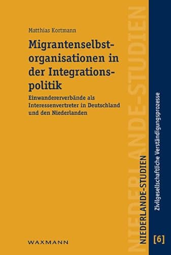 9783830923886: Migrantenselbstorganisationen in der Integrationspolitik: Einwandererverbnde als Interessenvertreter in Deutschland und den Niederlanden