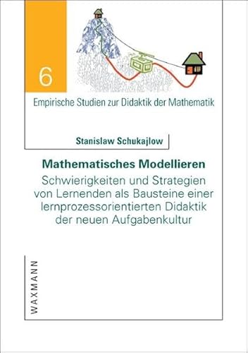 Mathematisches Modellieren: Schwierigkeiten und Strategien von Lernenden als Bausteine einer lernprozessorientierten Didaktik der neuen Aufgabenkultur - Stanislaw Schukajlow