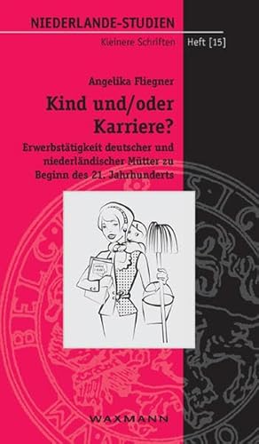 Kind und/oder Karriere?: Erwerbstätigkeit deutscher und niederländischer Mütter zu Beginn des 21. Jahrhunderts - Fliegner, Angelika