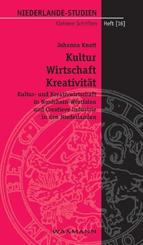 9783830924616: Kultur - Wirtschaft - Kreativitt: Kultur- und Kreativwirtschaft in Nordrhein-Westfalen und Creatieve Industrie in den Niederlanden