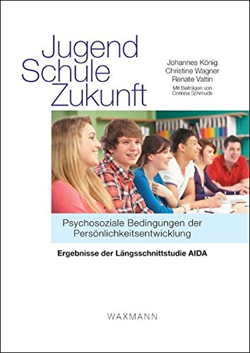 9783830924821: Jugend - Schule - Zukunft: Psychosoziale Bedingungen der Persnlichkeitsentwicklung . Ergebnisse der Lngsschnittstudie AIDA