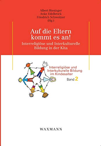 Auf die Eltern kommt es an! Interreligiöse und interkulturelle Bildung in der Kita / Albert Biesi...