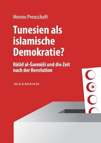 Imagen de archivo de Tunesien als islamische Demokratie?: RaSid al-GannuSi und die Zeit nach der Revolution a la venta por medimops
