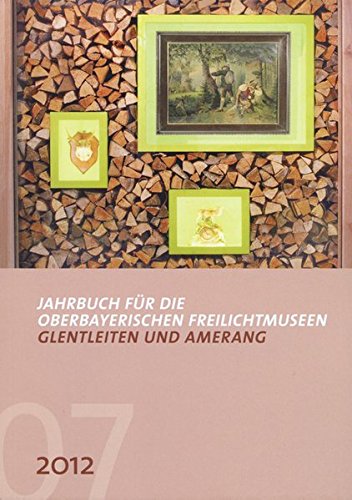 Imagen de archivo de Jahrbuch fr die oberbayerischen Freilichtmuseen Glentleiten und Amerang Jg. 7/ 2012 a la venta por Der Ziegelbrenner - Medienversand