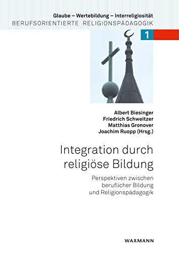 Stock image for Integration durch religise Bildung: Perspektiven zwischen beruflicher Bildung und Religionspdagogik (German Edition) for sale by Lucky's Textbooks