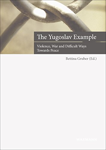 The Yugoslav Example Violence, War and Difficult Ways Towards Peace - Gruber, Bettina