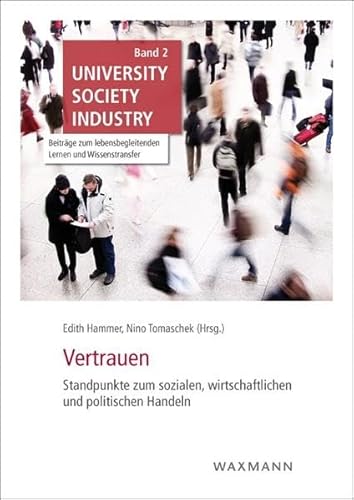 Stock image for Vertrauen: Standpunkte zum sozialen, wirtschaftlichen und politischen Handeln (University Society Industry / Beitrge zum lebensbegleitenden Lernen und Wissenstransfer) for sale by medimops