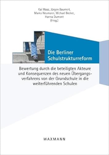 Beispielbild fr Die Berliner Schulstrukturreform: Bewertung durch die beteiligten Akteure und Konsequenzen des neuen bergangsverfahrens von der Grundschule in die weiterfhrenden Schulen zum Verkauf von medimops