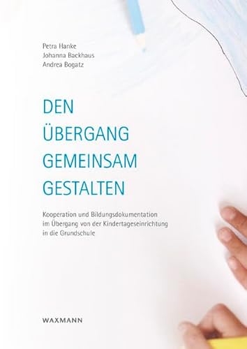 Den Ãœbergang gemeinsam gestalten - Hanke, Petra|Backhaus, Johanna|Bogatz, Andrea