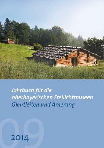 Imagen de archivo de Jahrbuch fr die oberbayerischen Freilichtmuseen Glentleiten und Amerang Jg. 9/ 2014 a la venta por Der Ziegelbrenner - Medienversand
